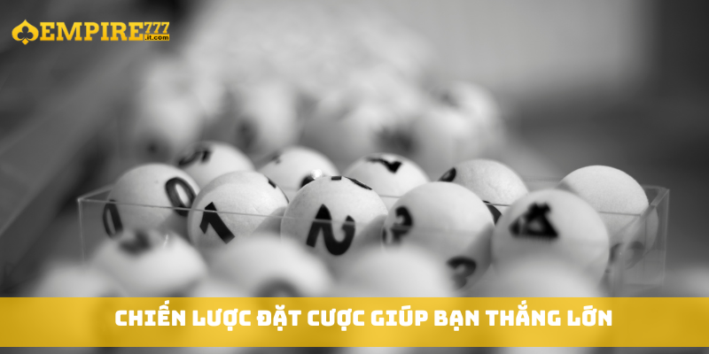 Chiến lược đặt cược giúp bạn thắng lớn