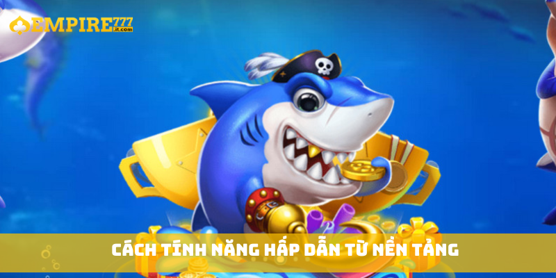 Cách tính năng hấp dẫn từ nền tảng